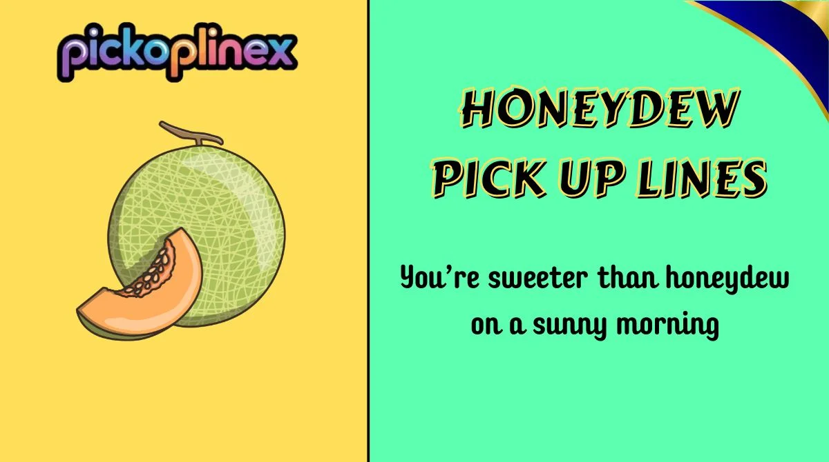 Honeydew Pick Up Lines