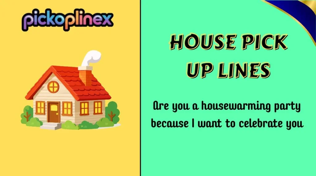 House Pick Up Lines