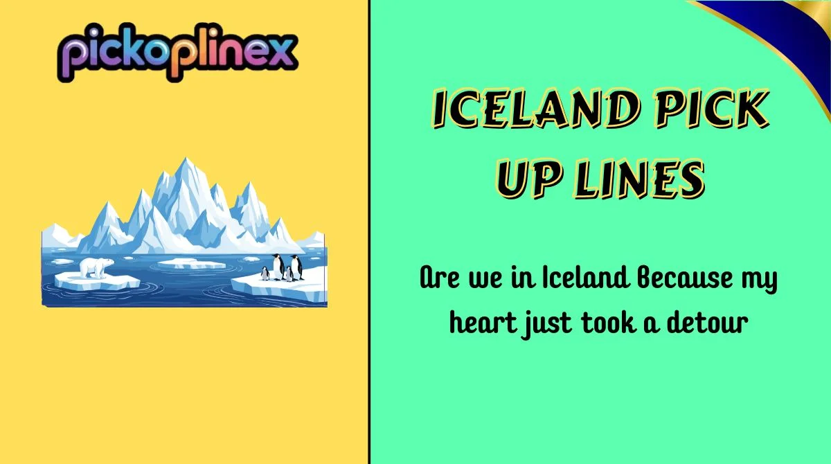 Iceland Pick Up Lines