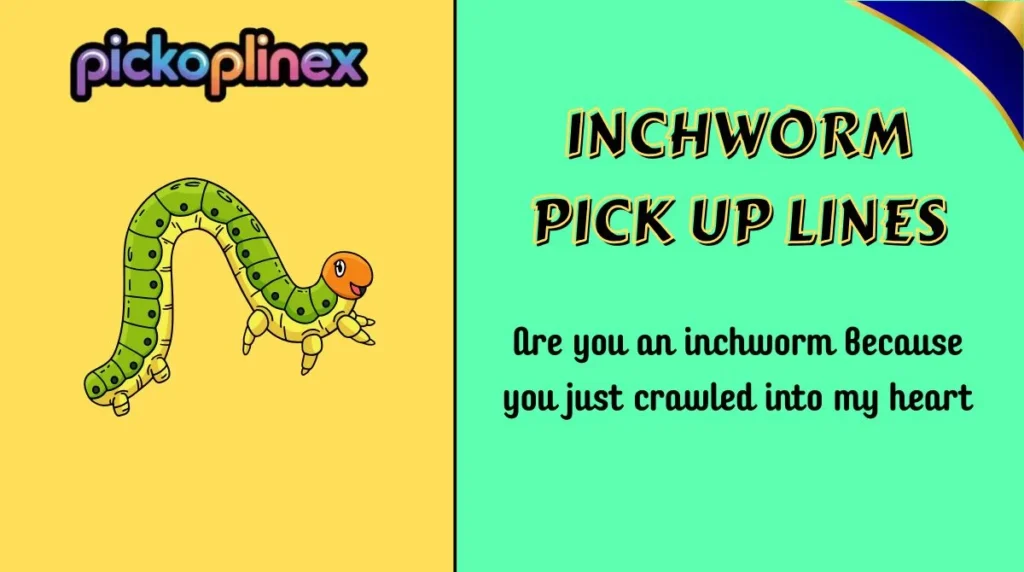 Inchworm Pick Up Lines