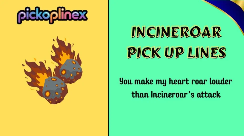 Incineroar Pick Up Lines