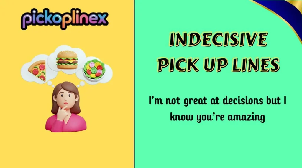 Indecisive Pick Up Lines