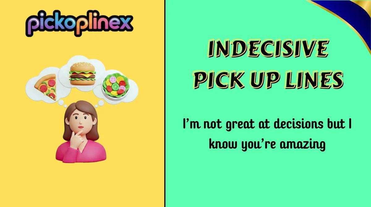 Indecisive Pick Up Lines