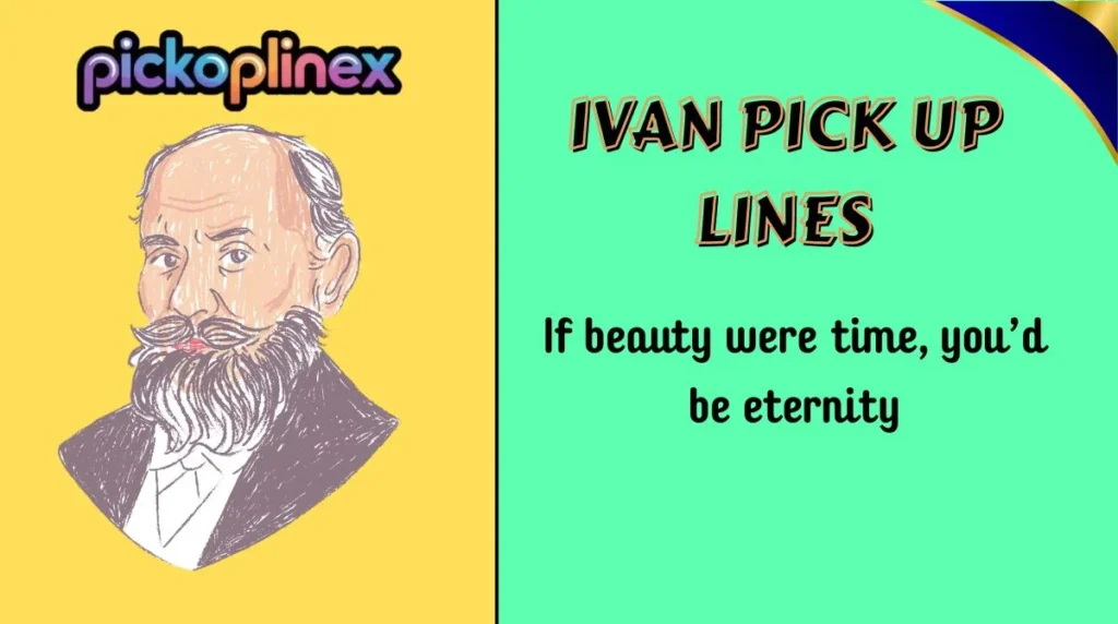 Ivan Pick Up Lines