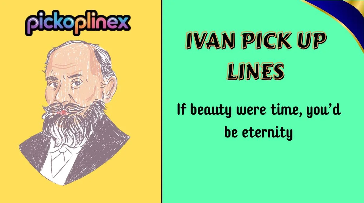 Ivan Pick Up Lines
