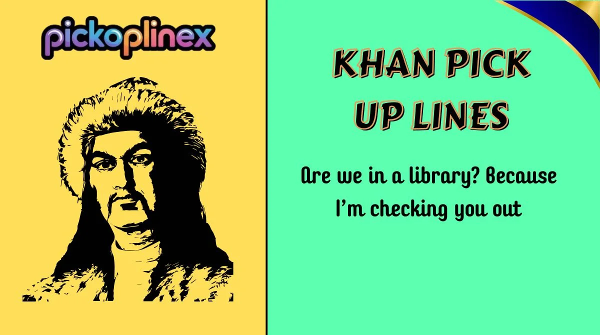 Khan Pick Up Lines