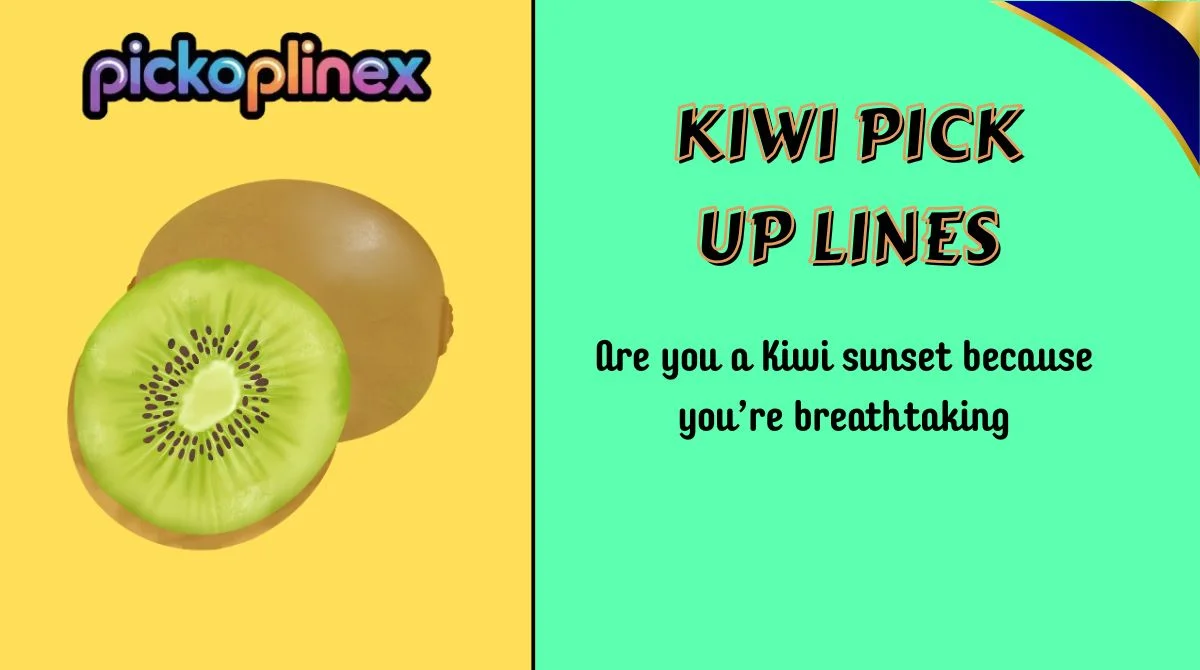 Kiwi Pick Up Lines