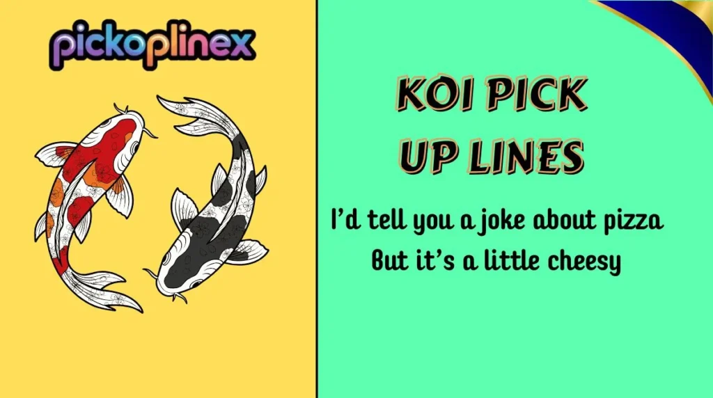 Koi Pick Up Lines