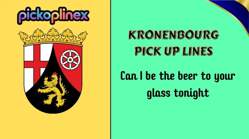 Kronenbourg Pick Up Lines