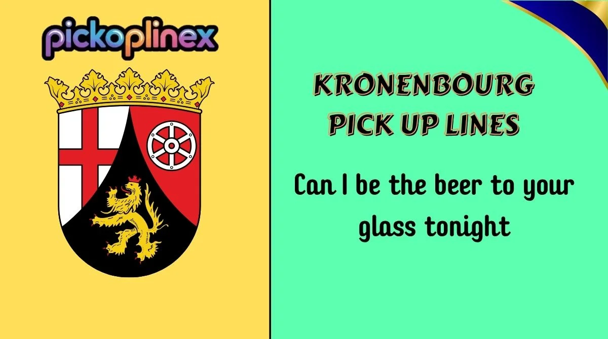 Kronenbourg Pick Up Lines