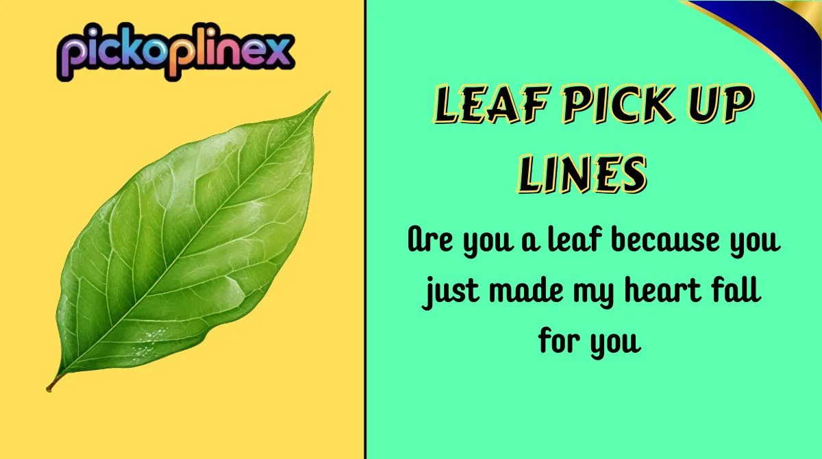 Leaf Pick Up Lines