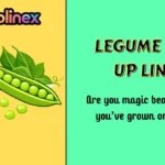 Legume Pick Up Lines