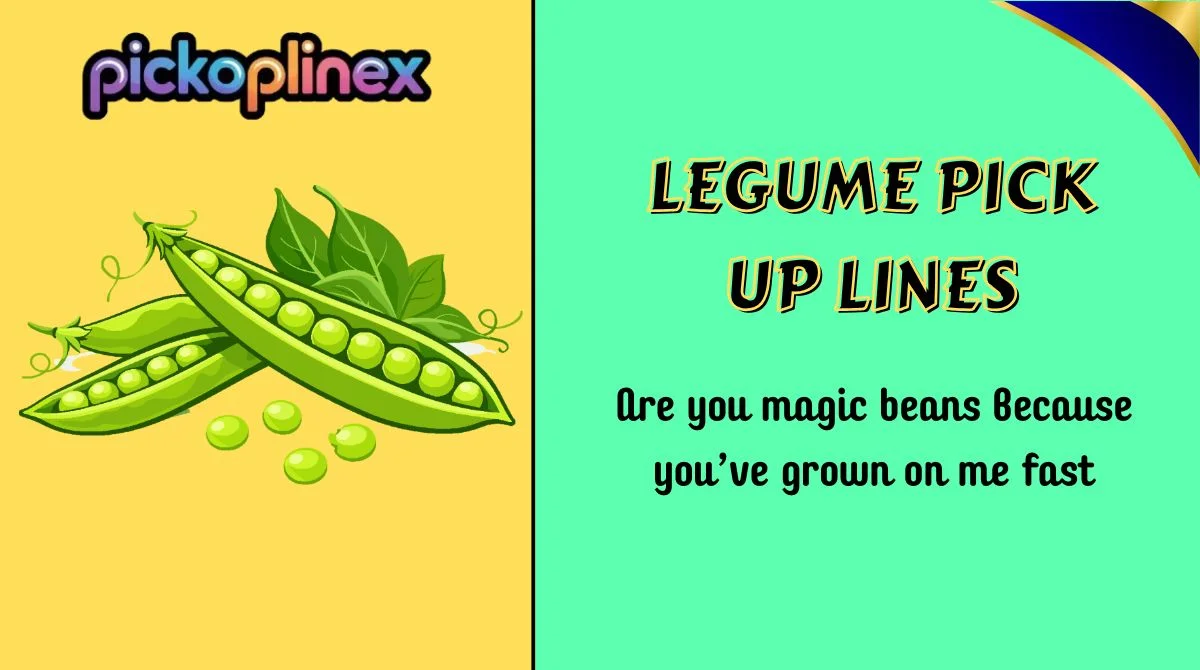 Legume Pick Up Lines