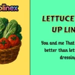 Lettuce Pick Up Lines
