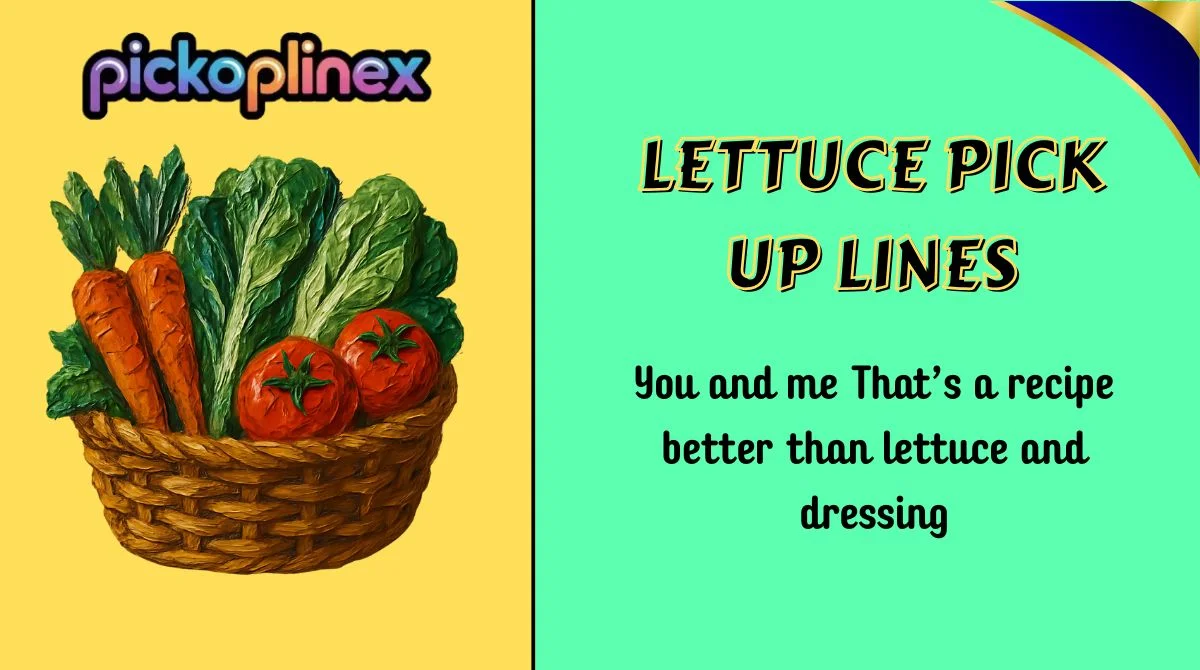 Lettuce Pick Up Lines