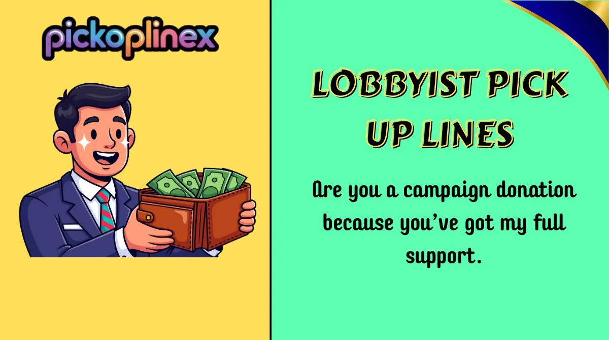 Lobbyist Pick Up Lines