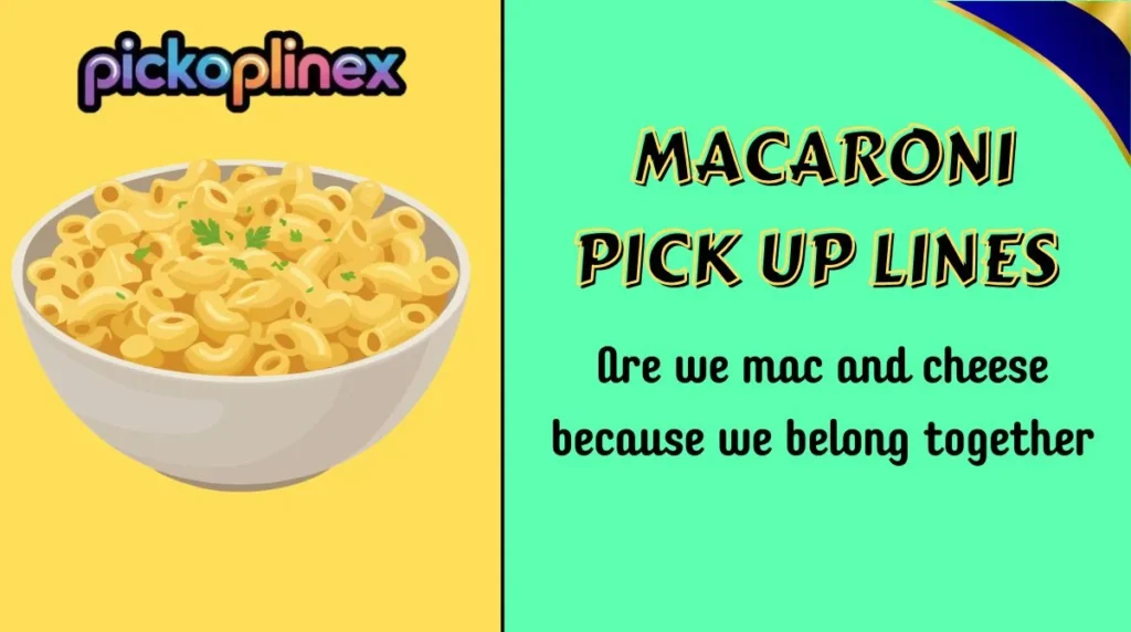 Macaroni Pick Up Lines