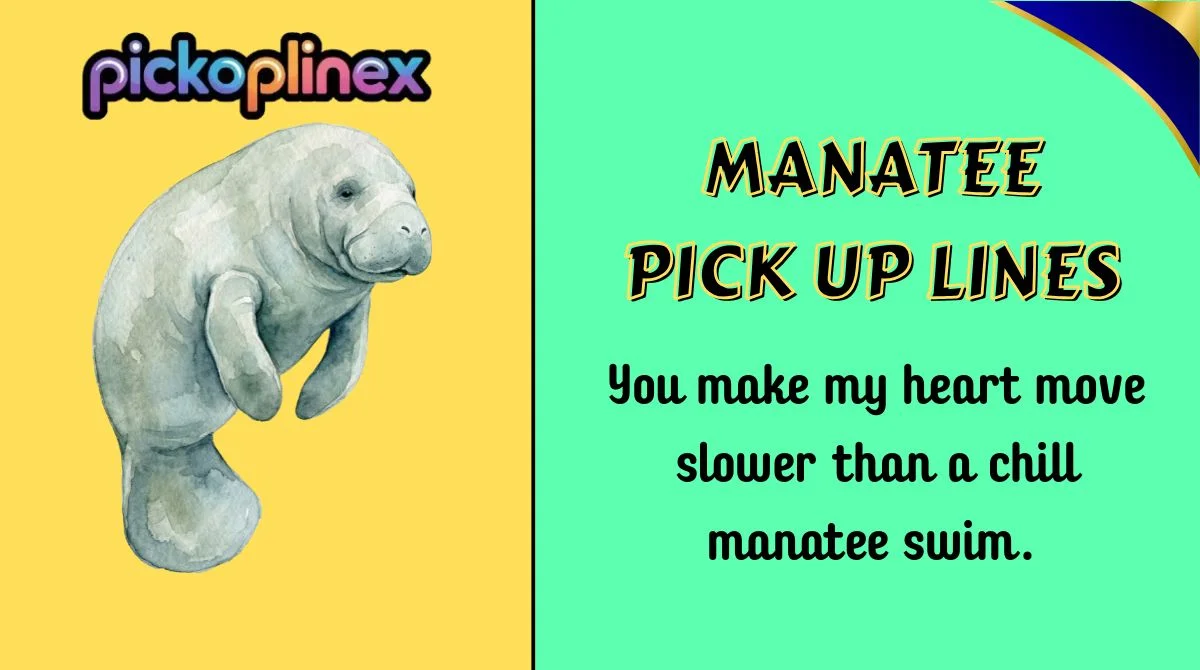 Manatee Pick Up Lines