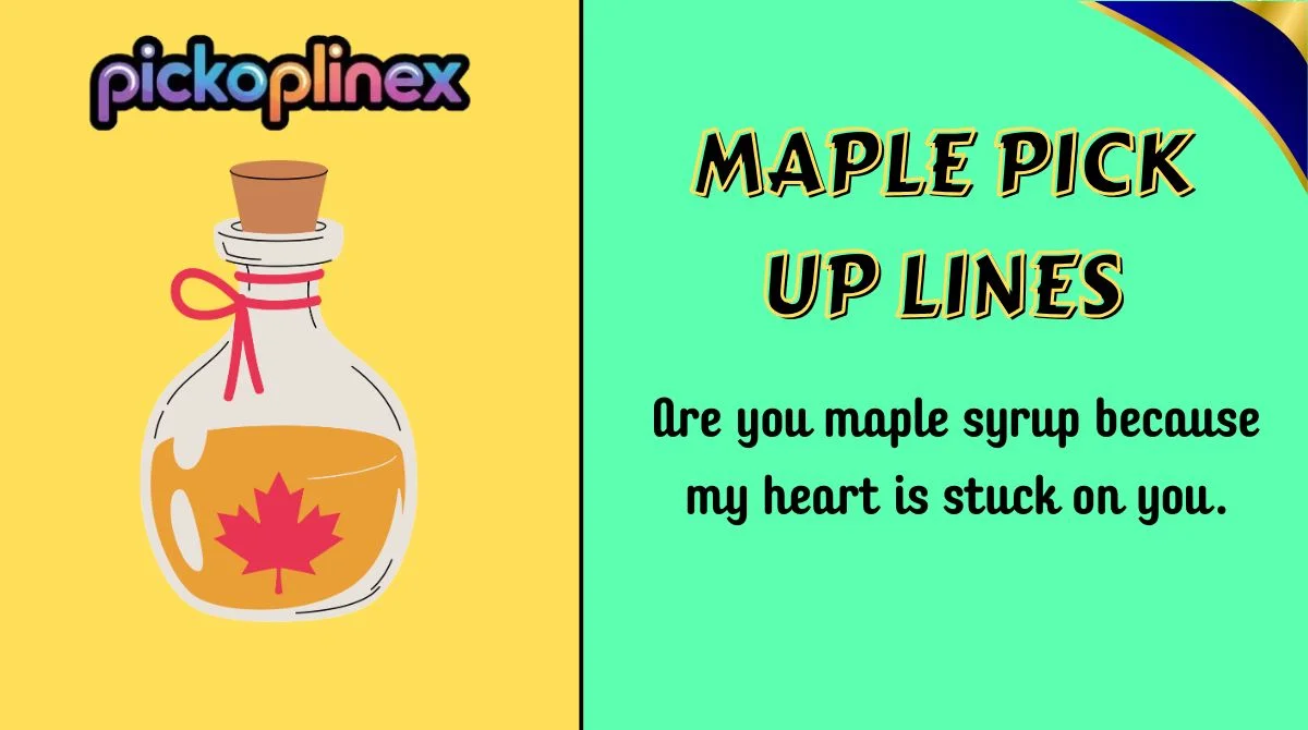 Maple Pick Up Lines
