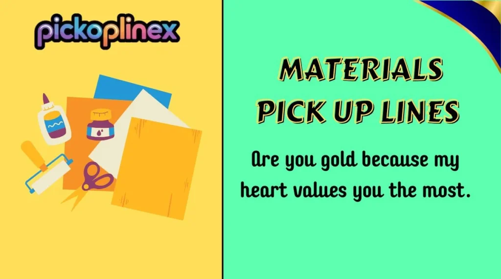 Materials Pick Up Lines