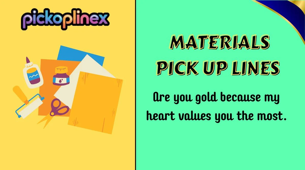 Materials Pick Up Lines