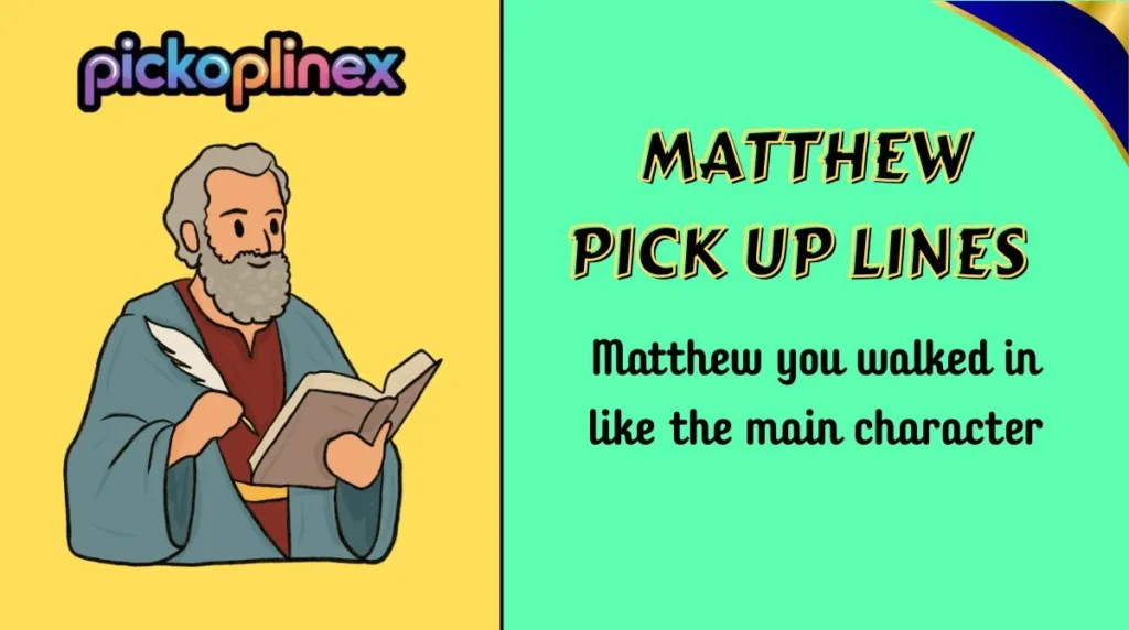 Matthew Pick Up Lines