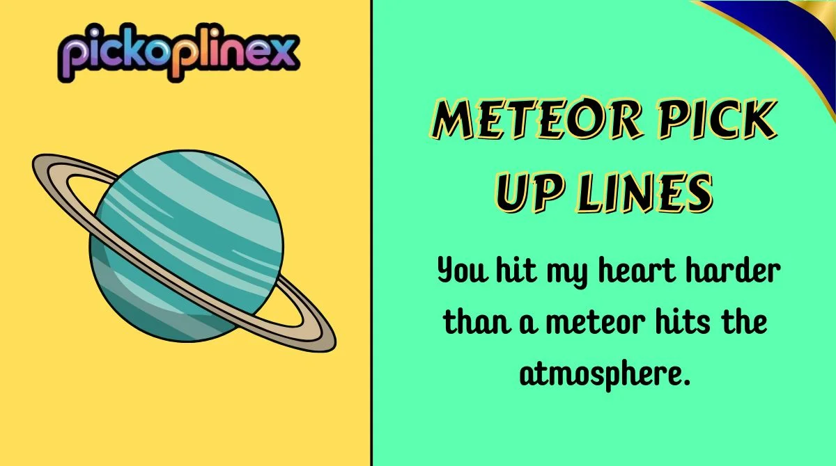 Meteor Pick Up Lines