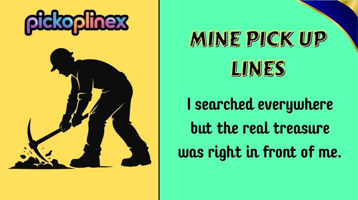 Mine Pick Up Lines