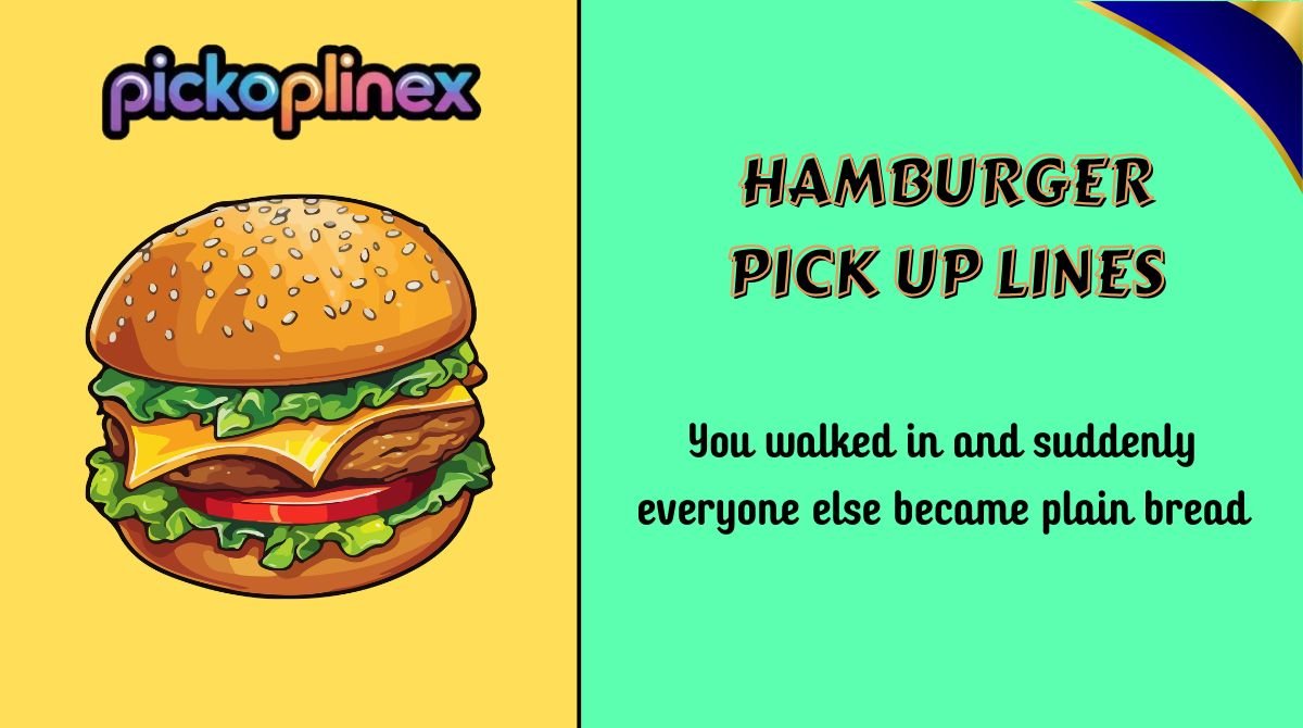 Hamburger Pick Up Lines