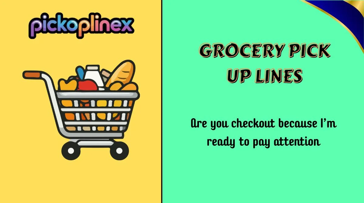 Grocery Pick Up Lines