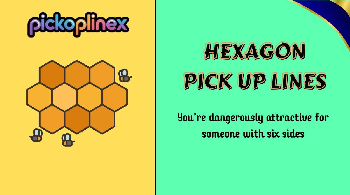 Hexagon Pick Up Lines