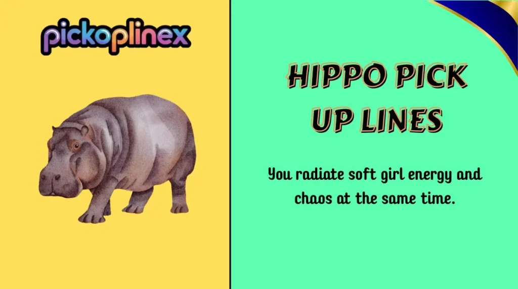 Hippo Pick Up Lines
