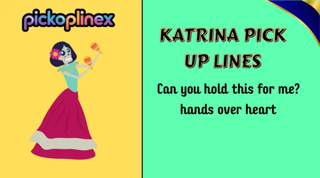 Katrina Pick Up Lines