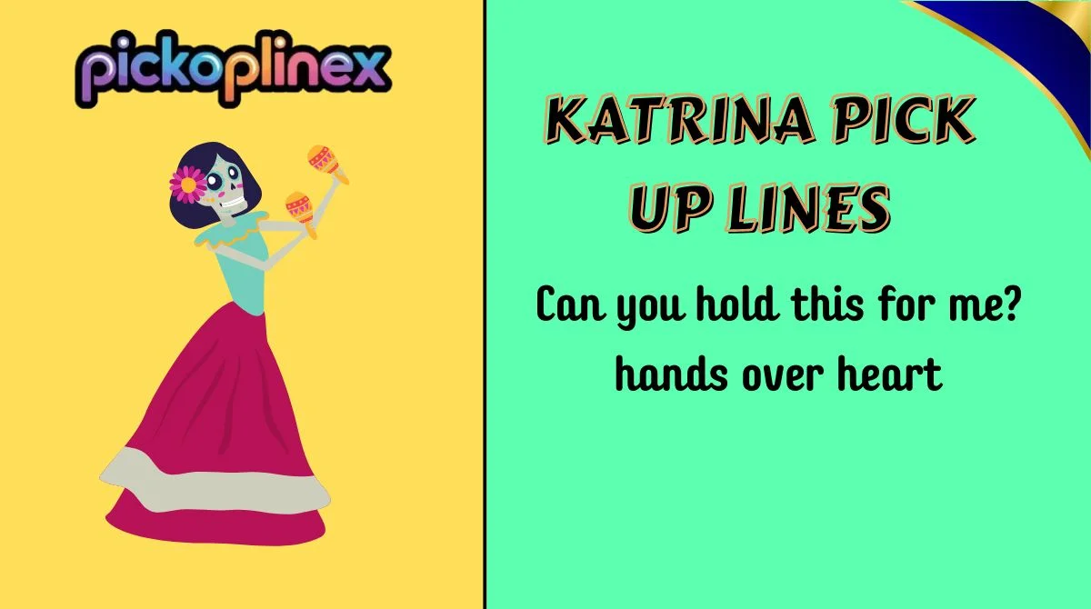 Katrina Pick Up Lines