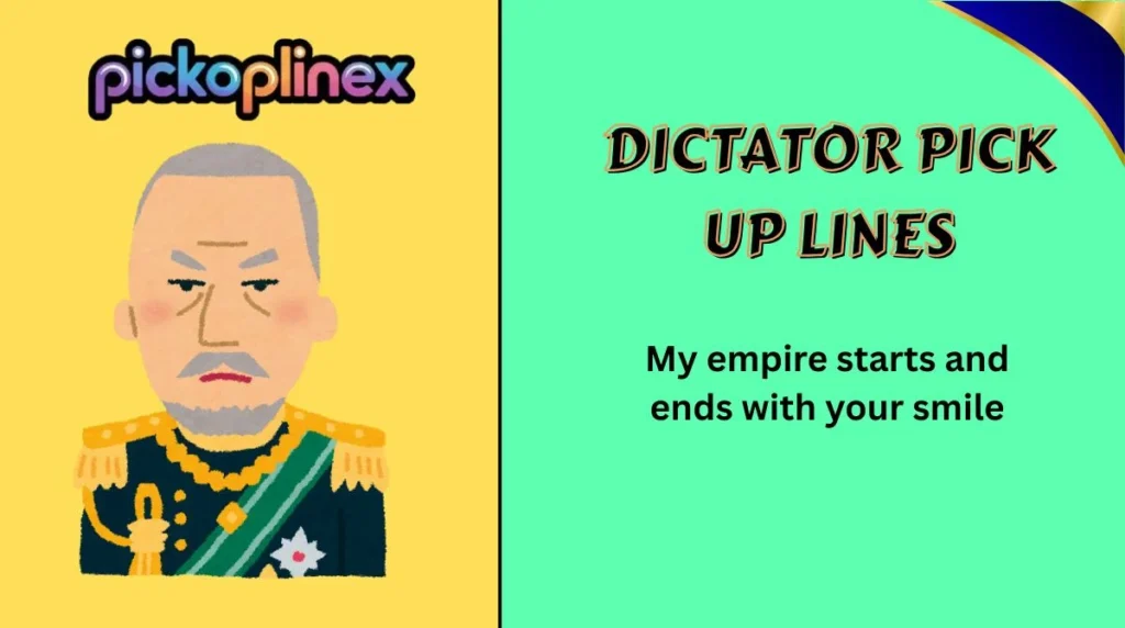 Dictator Pick Up Lines