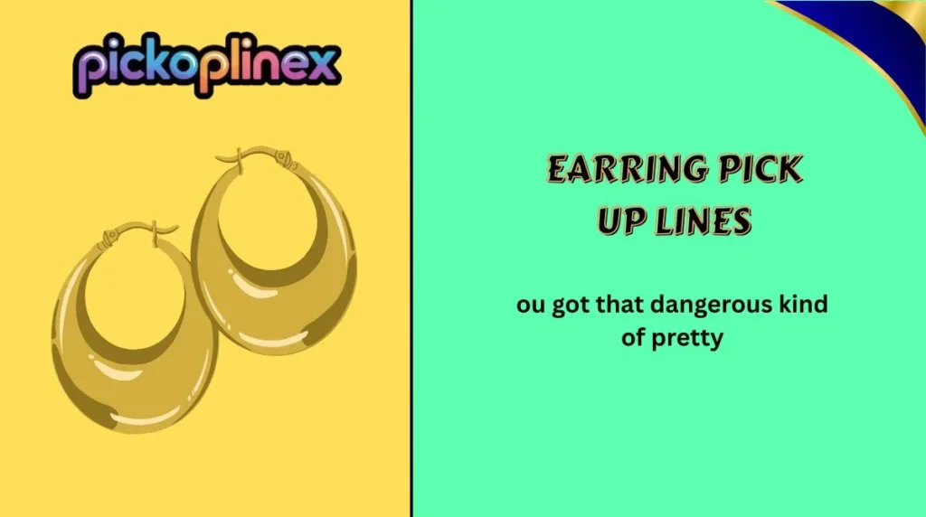 Earring Pick Up Lines