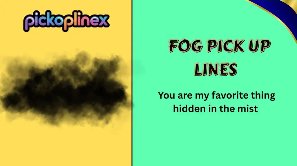 Fog Pick Up Lines
