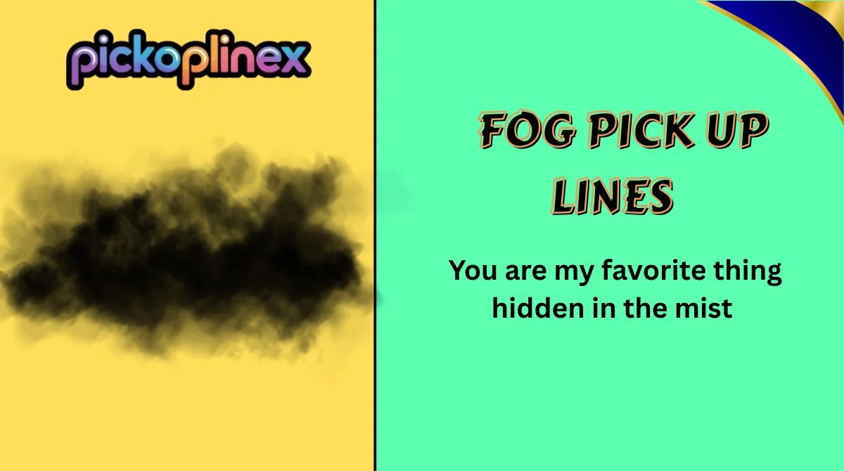 Fog Pick Up Lines