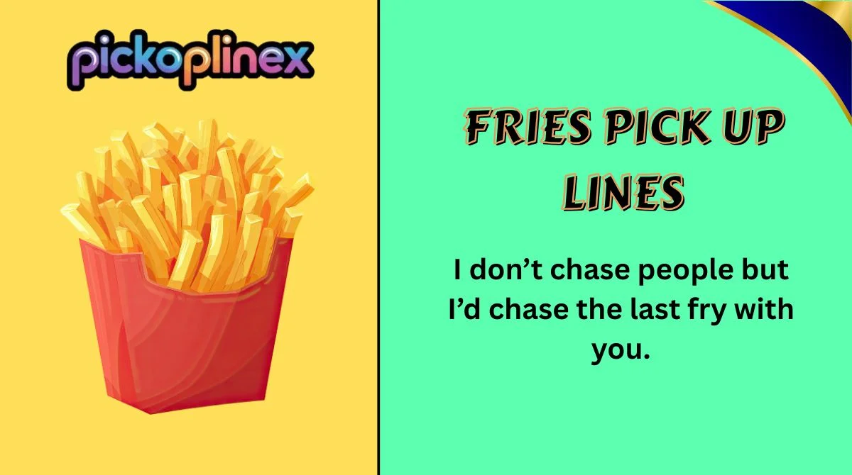 Fries Pick Up Lines