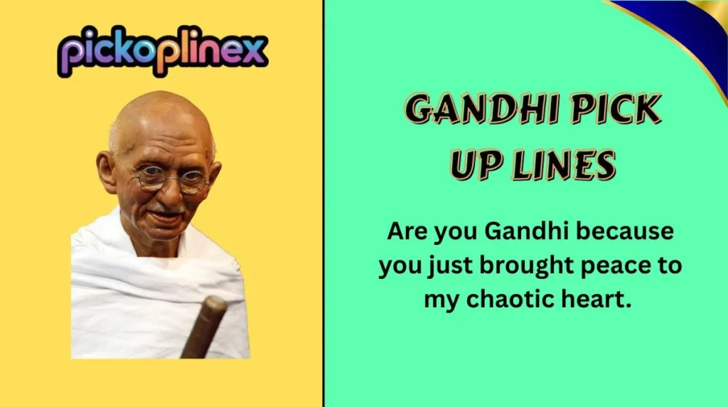 Gandhi Pick Up Lines