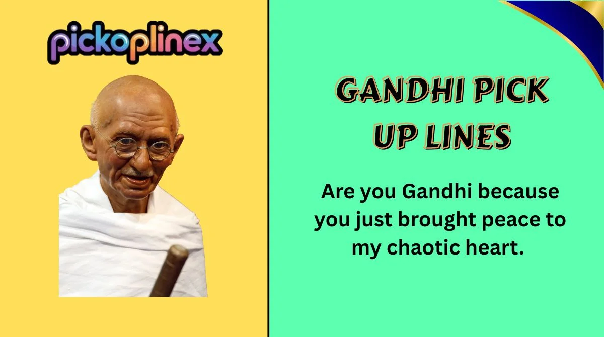 Gandhi Pick Up Lines
