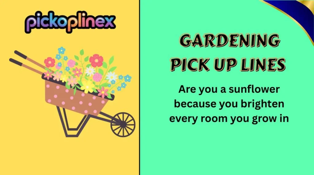 Gardening Pick Up Lines