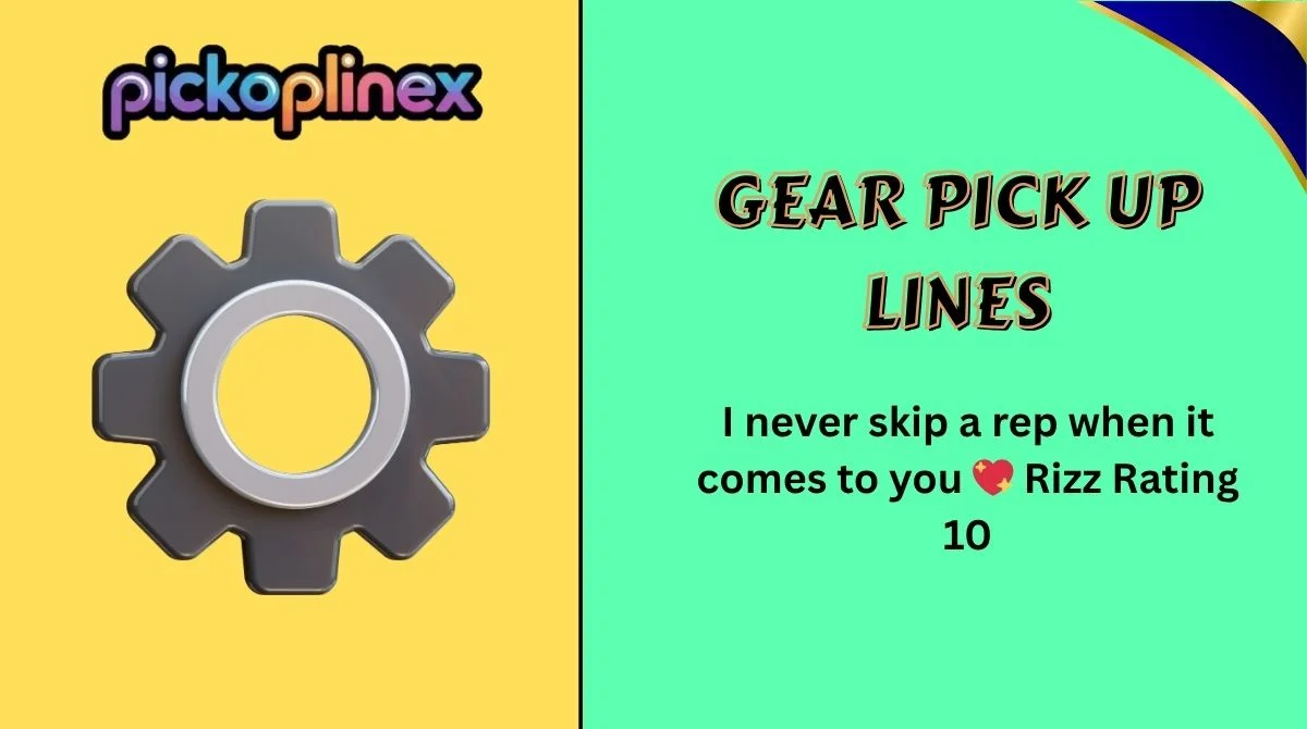 Gear Pick Up Lines