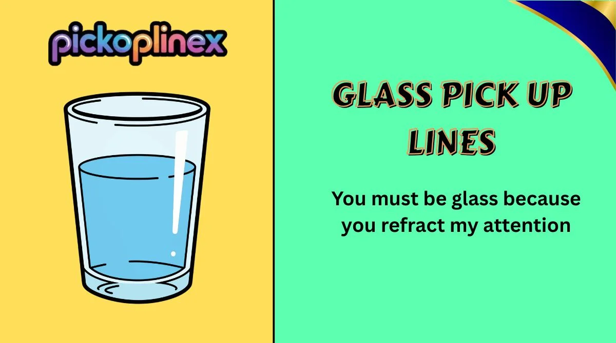 Glass Pick Up Lines