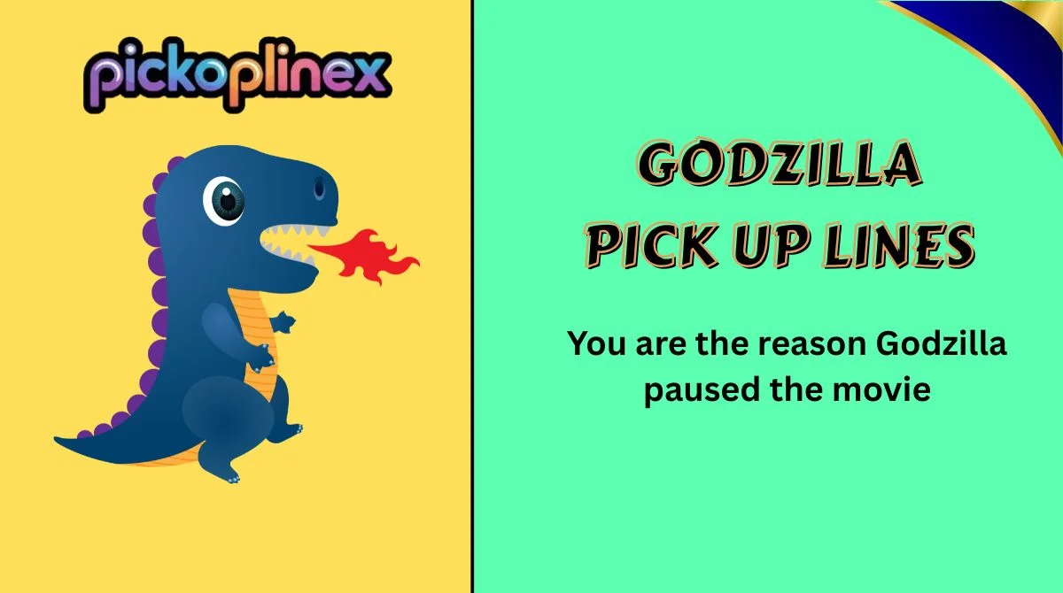 Godzilla Pick Up Lines