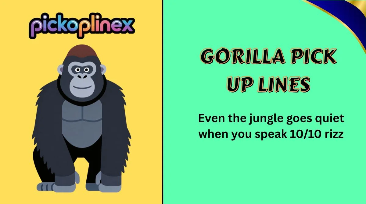 Gorilla Pick Up Lines