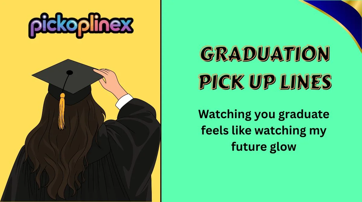 Graduation Pick Up Lines