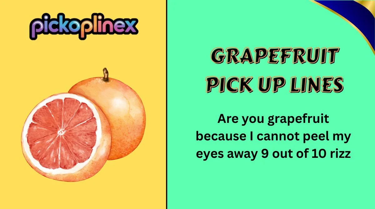 Grapefruit Pick Up Lines