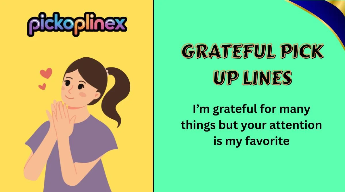 Grateful Pick Up Lines